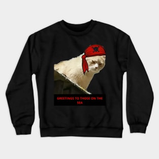 GREETINGS TO THOSE ON THE SEA.  Cat Lover Gifts. Crewneck Sweatshirt